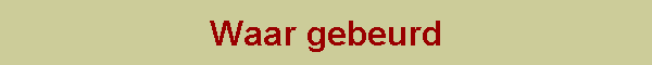 Waar gebeurd